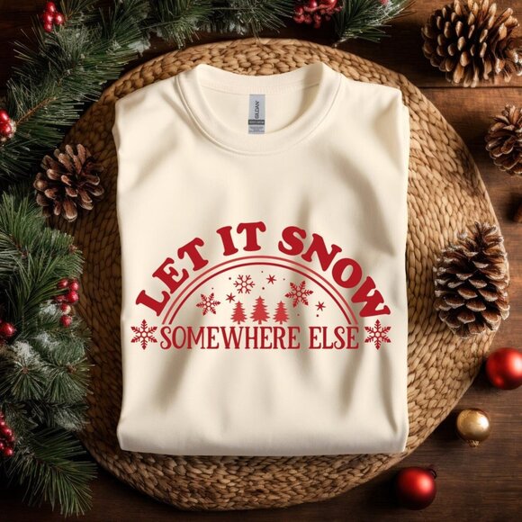 Let It Snow Somewhere Else Shirt, Xmas Winter Holiday T-Shirt, Christmas Tree - Picture 2 of 3